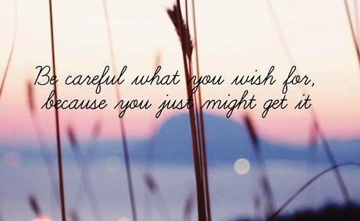 be-careful-what-you-wish-for-because-you-just-might-get-it-romantic-quote